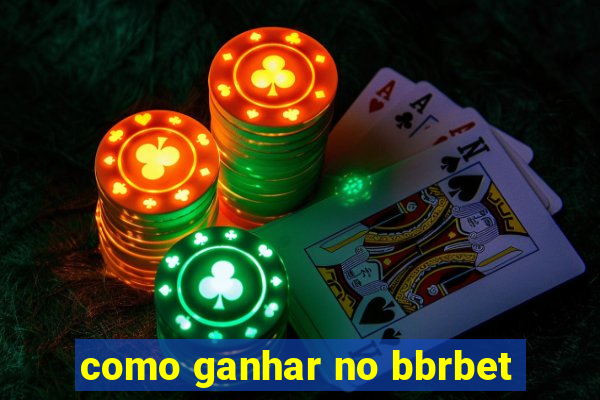 como ganhar no bbrbet